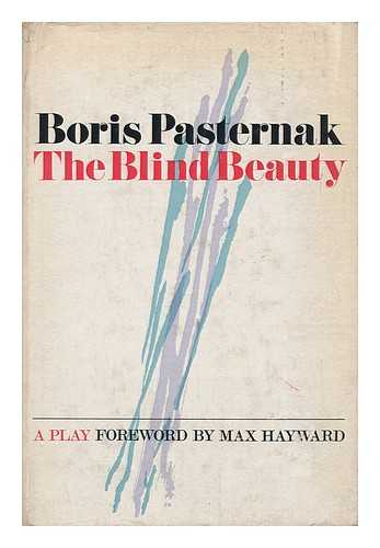 PASTERNAK, BORIS LEONIDOVICH (1890-1960) - The Blind Beauty: a Play; Translated by Max Hayward and Manya Harari; with a Foreword by Max Hayward - [Uniform Title: Slepaia Krasavitsa. English]
