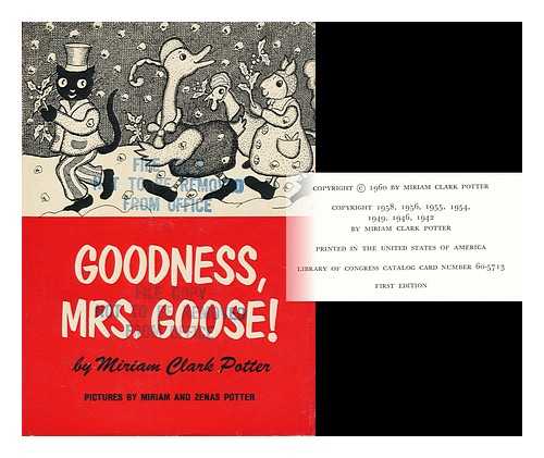 POTTER, MIRIAM CLARK (1886-) - Goodness, Mrs. Goose! Illustrated by Zenas and Miriam Potter