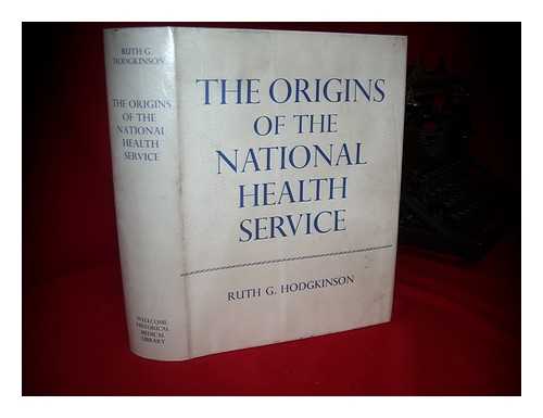 HODGKINSON, RUTH G - The Origins of the National Health Service: the Medical Services of the New Poor Law, 1834-1871