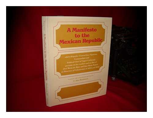 FIGUEROA, JOSE - Manifesto to the Mexican Republic, Which Brigadier General Jose Figueroa, Commandant and Political Chief of Upper California, Presents on His Conduct and on That of Jose Maria De Hijar and Jose Maria Padres.. . ..as Directors of Colonization in 1834 and 1835 / Translated, with an Introd. and Notes by C. Alan Hutchinson