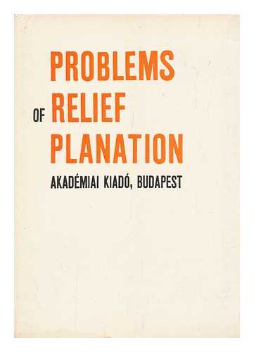 PECSI, MARTON (ED. ) - Problems of Relief Planation, Edited by Mrton Pcsi. [Translated by B. Balkay. Translation Rev. by Philip E. Uren]