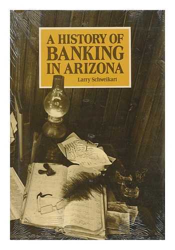 SCHWEIKART, LARRY - A History of Banking in Arizona / Larry Schweikart