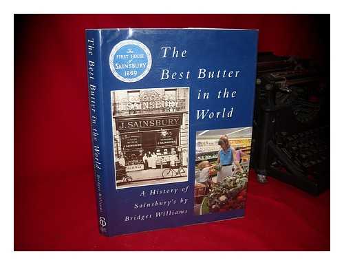 WILLIAMS, B. R. (BRIDGET R. ) - The Best Butter in the World : a History of Sainsbury's