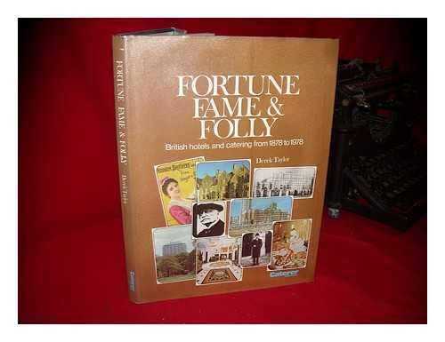 TAYLOR, DEREK (1932 AUG. 5-?) - Fortune, Fame and Folly : British Hotels and Catering from 1878 to 1978