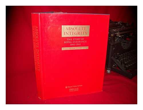 PUGH, PETER (1943-?) - Absolute Integrity : the Story of Royal Insurance, 1845-1995