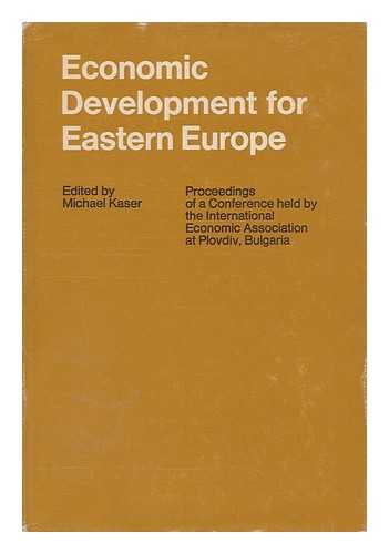 KASER, MICHAEL CHARLES (ED. ) - RELATED NAME: INTERNATIONAL ECONOMIC ASSOCIATION - Economic Development for Eastern Europe: Proceedings of a Conference Held by the International Economic Association