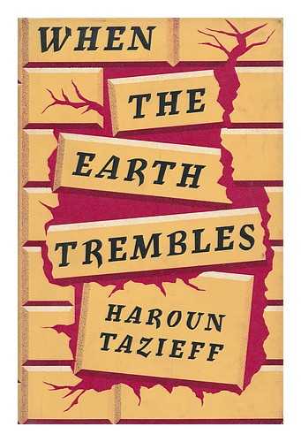 TAZIEFF, HAROUN (1914-?) - When the Earth Trembles. Translated from the French by Patrick O'Brian - [Uniform Title: Quand La Terre Tremble. English]