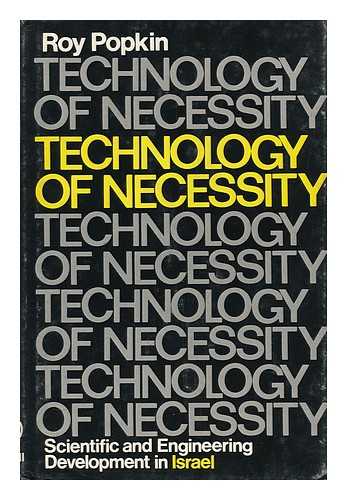 POPKIN, ROY - Technology of Necessity; Scientific and Engineering Development in Israel