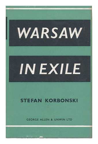 KORBONSKI, STEFAN - Warsaw in Exile / Stefan Korbonski ; Translated from the Original Polish by David J. Welsh