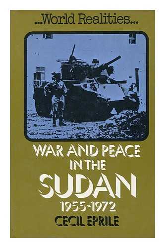 EPRILE, CECIL - War and Peace in the Sudan, 1955-1972