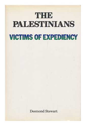 STEWART, DESMOND - The Palestinians, Victims of Expediency / Desmond Stewart