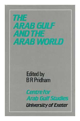 PRIDHAM, B. R. (ED. ) - The Arab Gulf and the Arab World / Edited by B. R. Pridham