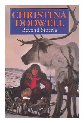 DODWELL, CHRISTINA - Beyond Siberia / Christina Dodwell