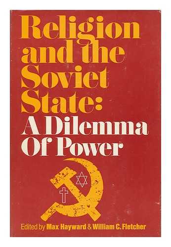 HAYWARD, MAX AND FLETCHER, WILLIAM C. (ED. ) - Religion and the Soviet State: a Dilemma of Power; Ed. by Max Hayward and William C. Fletcher