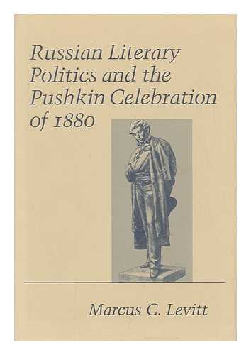 LEVITT, MARCUS C (1954-?) - Russian Literary Politics and the Pushkin Celebration of 1880