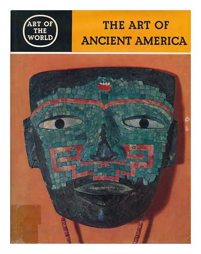 DISSELHOFF, HANS DIETRICH - The Art of Ancient America; Civilizations of Central and South America, by H. D. Disselhoff and S. Linne