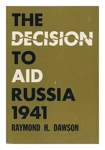 DAWSON, RAYMOND H - The Decision to Aid Russia, 1941; Foreign Policy and Domestic Politics