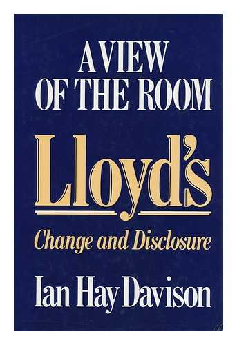 DAVISON, IAN HAY - Lloyd's : a View of the Room : Change and Disclosure