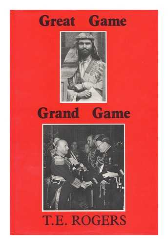 ROGERS, T. E. (THOMAS EDWARD) (1912-?) - Great Game, Grand Game : Memoirs of India, the Gulf & Diplomacy