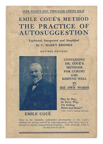 BROOKS, C. HARRY (CYRUS HARRY) - The Practice of Autosuggestion by the Method of Emile Coue