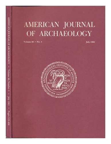 ARCHAEOLOGICAL INSTITUTE OF AMERICA - American Journal of Archaeology, Volume 86, No. 3, July 1982