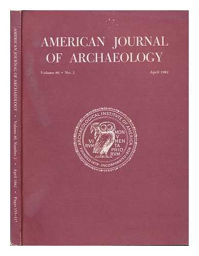 ARCHAEOLOGICAL INSTITUTE OF AMERICA - American Journal of Archaeology, Volume 86, No. 2, April 1982