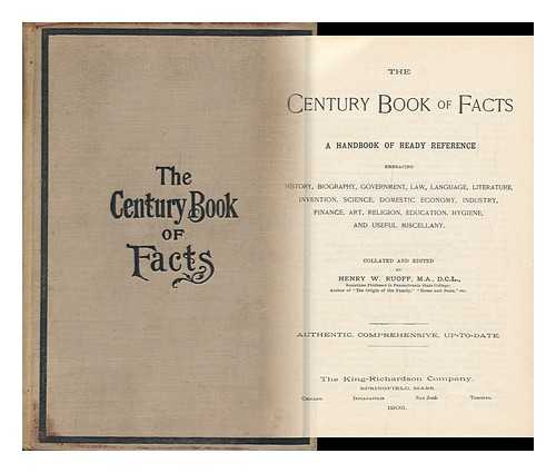 RUOFF, HENRY W. (HENRY WOLDMAR) - The Century Book of Facts; a Handbook of Ready Reference, Embracing History, Biography, Government, Law, Language, Literature, Invention, Science, Industry, Finance, Religion, Art, Education, Domestic Economy, Hygiene, and Useful Miscellany... . .. Collated and Ed. by Henry W. Ruoff...