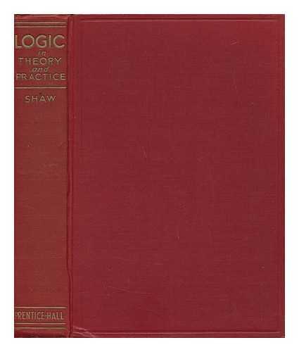 SHAW, CHARLES GRAY - Logic in Theory and Practice