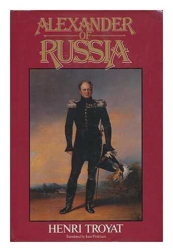 TROYAT, HENRI (1911-2007) - Alexander of Russia : Napoleon's Conqueror / Henri Troyat ; Translated by Joan Pinkham