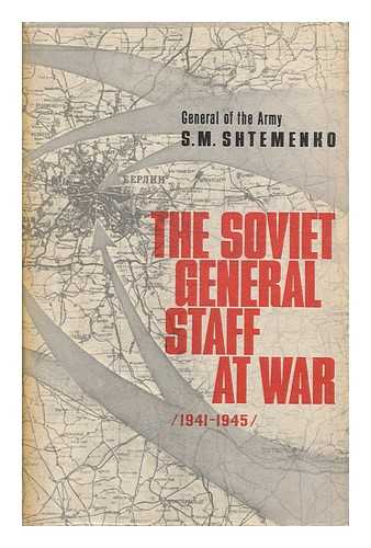 SHTEMENKO, SERGEI MATVEEVICH (1907-1976) - The Soviet General Staff At War (1941-1945) by S. M. Shtemenko. [Translated from the Russian by Robert Daglish] - [Uniform Title: General'nyi Shtab V Gody Voiny. English]