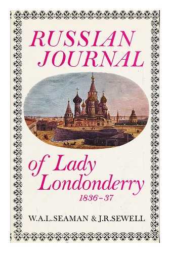 LONDONDERRY, FRANCES ANNE VANE, MARCHIONESS OF (1800-1865) - Russian Journal of Lady Londonderry, 1836-37, Edited by W. A. L. Seaman and J. R. Sewell