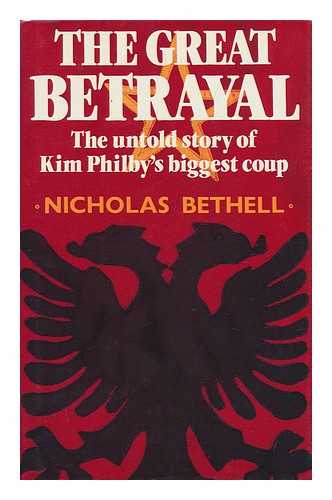 BETHELL, NICHOLAS (1938-) - The Great Betrayal : the Untold Story of Kim Philby's Biggest Coup