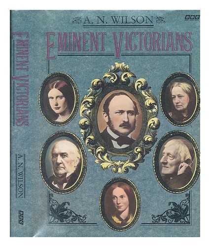 WILSON, A. N. (1950-) - Eminent Victorians