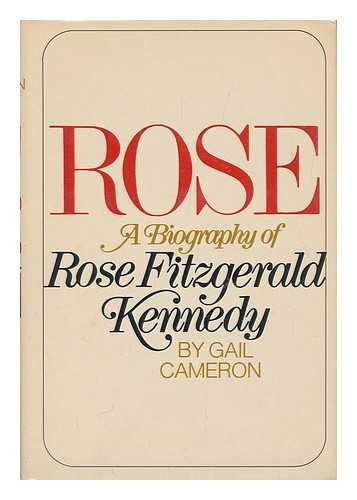 CAMERON, GAIL - Rose; a Biography of Rose Fitzgerald Kennedy