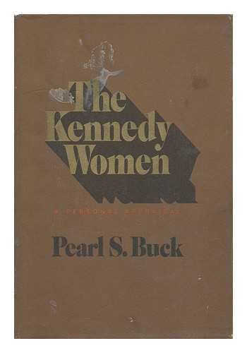 BUCK, PEARL S. (PEARL SYDENSTRICKER) (1892-1973) - The Kennedy Women; a Personal Appraisal