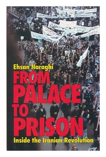 NARAGHI, EHSAN - From Palace to Prison : Inside the Iranian Revolution / Ehsan Naraghi