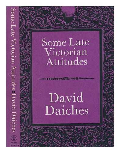 DAICHES, DAVID - Some Late Victorian Attitudes; the Ewing Lectures University of California, Los Angeles 1967
