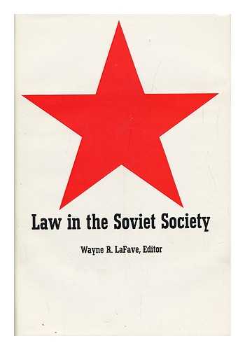 LA FAVE, WAYNE R. - Law in the Soviet Society. [By Various Authors. ] W. R. La Fave, Editor