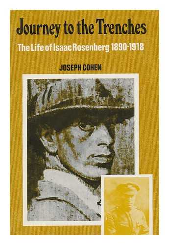 COHEN, JOSEPH (1926-) - Journey to the Trenches : the Life of Isaac Rosenberg, 1890-1918 / Joseph Cohen