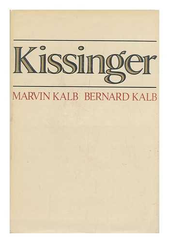 KALB, MARVIN L. & KALB, BERNARD (JOINT AUTHORS) - Kissinger