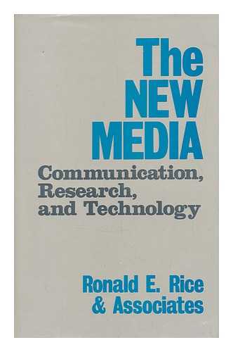 RICE, RONALD E. & ASSOCIATES - The New Media : Communication, Research, and Technology / Ronald E. Rice ... [Et Al. ] ; Foreword by Robert Johansen