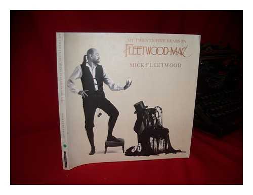 FLEETWOOD, MICK & DAVIS, STEPHEN (1947-?) - My Twenty-Five Years in Fleetwood Mac / [By Mick Fleetwood ; Text, Stephen Davis ; Discography, Frank Harding]