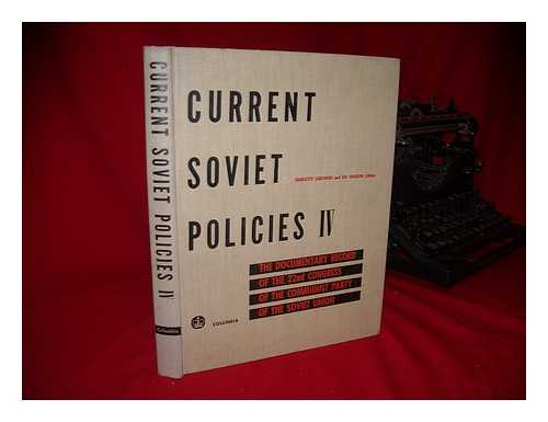 KOMMUNISTICHESKAIA PARTIIA SOVETSKOGO SOIUZA. SEZD (22ND : 1961 : MOSCOW) - RELATED NAMES: SAIKOWSKI, CHARLOTTE & GRULIOW, LEO (1913-?) (JOINT EDS. ) ; NEUWELD, MARK (COMP. ) - Current Soviet Policies IV : the Documentary Record of the 22nd Congress of the Communist Party of the Soviet Union / from the Translations of the Current Digest of the Soviet Press ; with a Who's Who in the Central Committee Compiled by Mark Neuweld