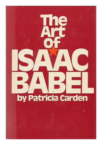 CARDEN, PATRICIA - The Art of Isaac Babel