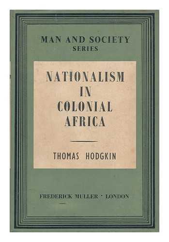 HODGKIN, THOMAS LIONEL (1910-) - Nationalism in Colonial Africa