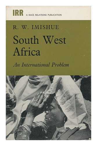 IMISHUE, R. W. - South West Africa; an International Problem. Issued under the Auspices of the Institute of Race Relations, London