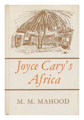 MAHOOD, MOLLY MAUREEN - Joyce Cary's Africa