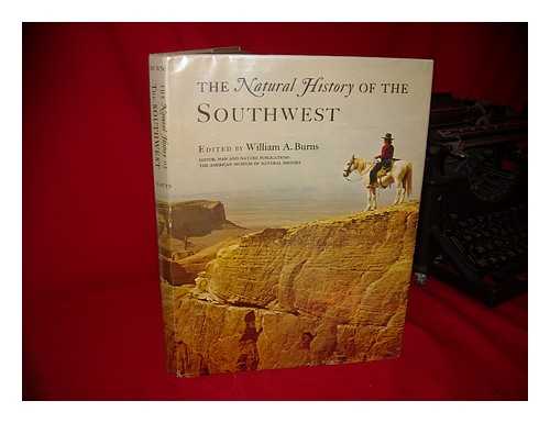 BURNS, WILLIAM A. (WILLIAM ALOYSIUS) (ED. ) - The Natural History of the Southwest. Contributing Editors: William H. Woodin [And Others]