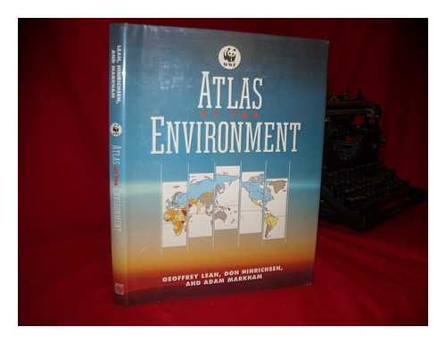 LEAN, GEOFFREY - Atlas of the Environment / Geoffrey Lean, Don Hinrichsen, Adam Markham