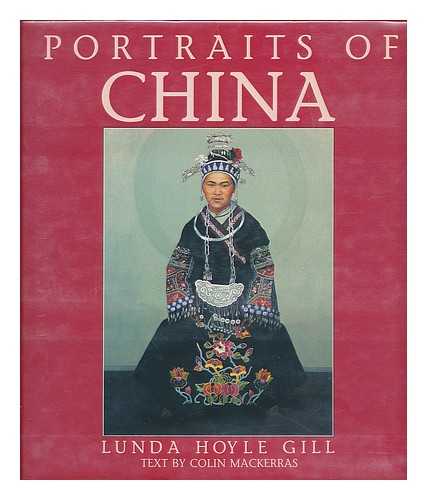 GILL, LUNDA HOYLE - Portraits of China / Lunda Hoyle Gill ; Text by Colin Mackerras